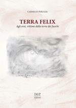 Terra Felix. Agli eroi, vittime della Terra dei fuochi