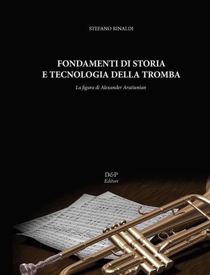 Fondamenti di storia e tecnologia della tromba. La figura di Alexander Arutiunian - Stefano Rinaldi - copertina