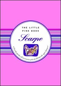 Scarpe. Piccola guida all'accessorio più desiderato da ogni donna - Sonia  Tiffany Grispo - Libro - Astraea - The little pink book | IBS