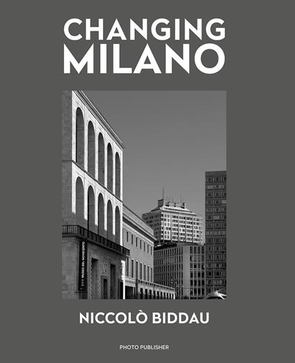 Changing Milano. Ediz. italiana e inglese - Niccolò Biddau - copertina