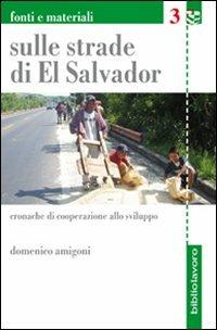 Sulle strade di El Salvador. Cronache di cooperazione allo sviluppo - Domenico Amigoni - copertina