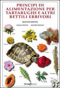 Principi di alimentazione per tartarughe e altri rettili erbivori - Matteo Dovesi,Loana Pietta,Davide Donati - copertina
