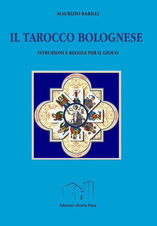 Il tarocco bolognese. Istruzioni e regole per il gioco. Ediz. illustrata - Maurizio Barilli - copertina