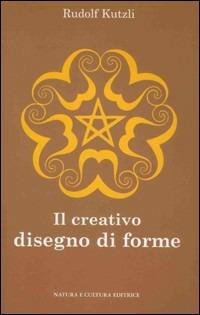 Il creativo disegno di forme - Rudolf Kutzli - copertina