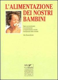 L' alimentazione dei nostri bambini. Sano accrescimento, concentrazione, comportamento sociale, formazione della volontà - Udo Renzenbrink - copertina