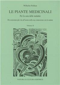 Le piante medicinali. Per la cura delle malattie. Per assicurare più vita all'uomo in connessione con la natura. Ediz. illustrata. Vol. 2 - Wilhelm Pelikan - copertina