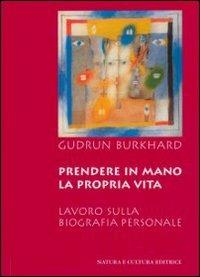 Prendere in mano la propria vita. Lavoro sulla biografia personale - Gudrun Burkhard - copertina