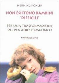 Non esistono bambini «difficili». Per una trasformazione del pensiero pedagogico - Henning Köhler - copertina