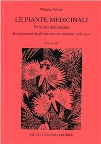 Le piante medicinali. Per la cura delle malattie. Vol. 3 - Wilhelm Pelikan - copertina