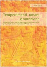 Temperamenti umani e nutrizione. L'alimentazione con riguardo alle caratteristiche temperamentali per l'equilibrio esteriore ed interiore dell'individuo - Emma Graf - copertina