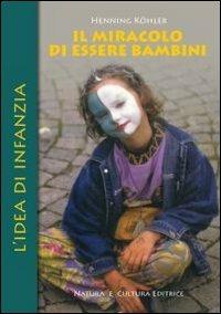 Il miracolo di essere bambini. L'idea di infanzia - Henning Köhler - copertina