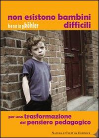 Non esistono bambini difficili. Per una trasformazione del pensiero pedagogico - Henning Köhler - copertina