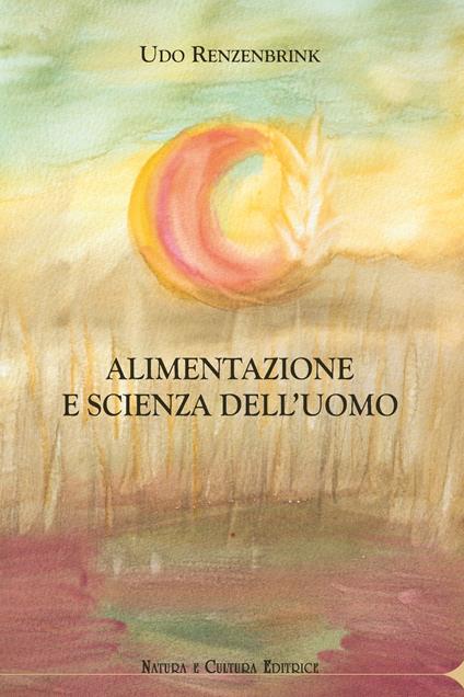 Alimentazione e scienza dell'uomo - Udo Renzenbrink - copertina