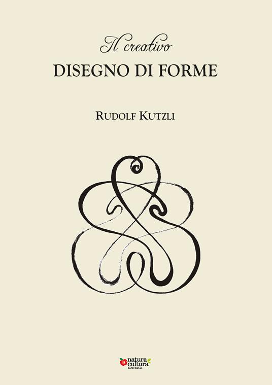 Il creativo disegno di forme - Rudolf Kutzli - copertina