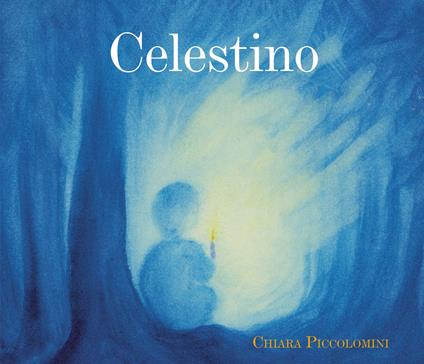 Celestino. Ediz. illustrata - Chiara Piccolomini - copertina