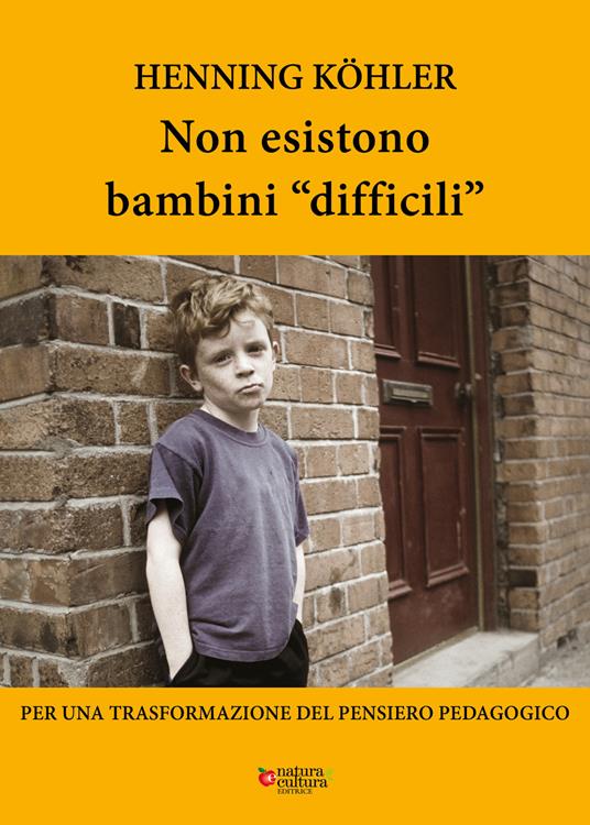 Non esistono bambini «difficili». Per una trasformazione del pensiero pedagogico - Henning Köhler - copertina