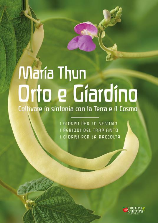 Orto e Giardino. Coltivare in sintonia con la Terra e il Cosmo - Maria Thun - copertina