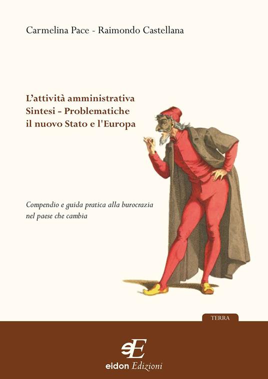 L'attività amministrativa. Sintesi. Problematiche. Il nuovo stato e l'Europa. Compendio e guida pratica alla burocrazia - Carmelina Pace,Raimondo Castellana - copertina