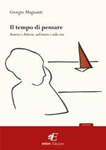 Il tempo di pensare. Beatrice e Roberto, sull'amore e sulla vita