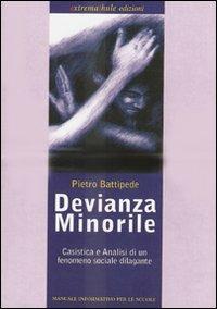 Devianza minorile. Casistica ed analisi di un fenomeno sociale dilagante come quello della devianza minorile - Pietro Battipede - copertina