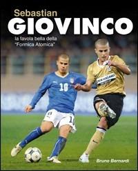 Sebastian Giovinco. La favola bella della «Formica atomica» - Bruno Bernardi - copertina