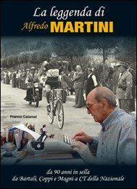 La leggenda di Alfredo Martini. Da 90 anni in sella. Da Bartali, Coppi e Magni a CT della nazionale - Franco Calamai - copertina