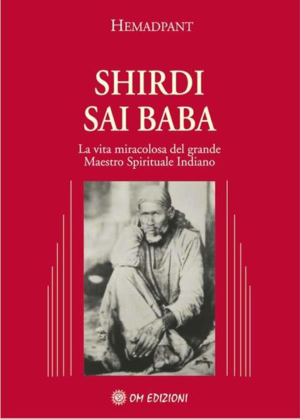 Shirdi Sai Baba. La vita miracolosa del grande maestro spirituale indiano - Hemadpant - copertina