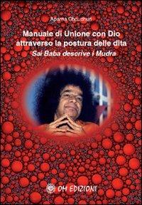 Manuale di unione con Dio attraverso la postura delle dita. Sai Baba descrive i mudra - Aparna Choudhuri - copertina