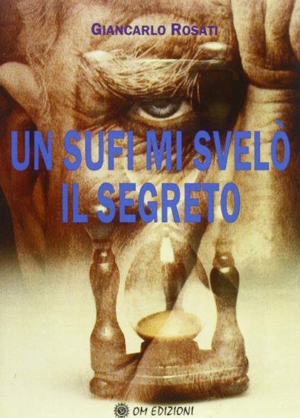 Un sufi mi svelò il segreto - Giancarlo Rosati - copertina