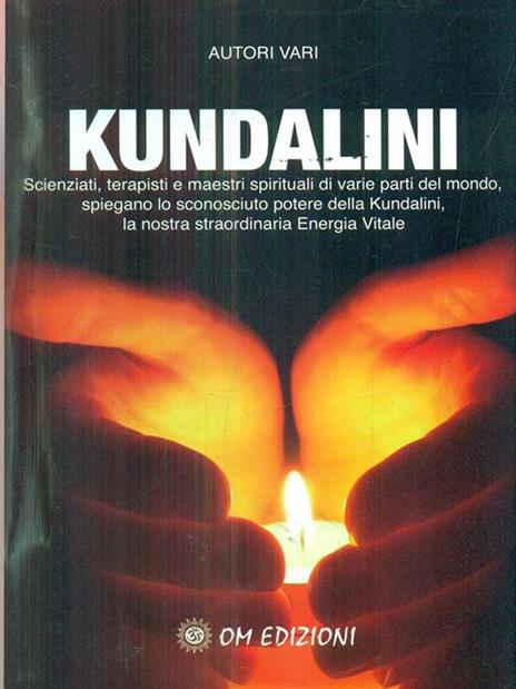 Kundalini. Scienziati terapisti e maestri spiegano lo straordinario potere della nostra energia vitale - 3