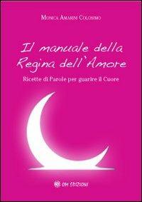 Il manuale della regina dell'amore. Ricette di parole per guarire il cuore - Monica Amarini Colosimo - copertina