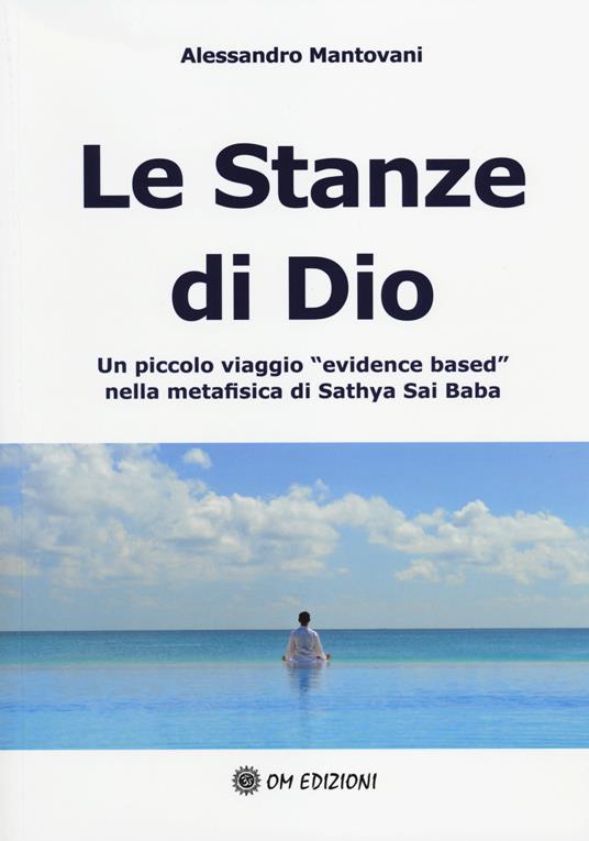 Le stanze di Dio. Un piccolo viaggio «evidence based» nella metafisica di Sathya Sai Baba - Alessandro Mantovani - copertina
