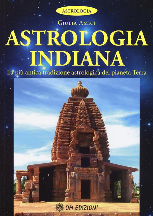 Astrologia indiana. La più antica tradizione astrologica del pianeta terra - Giulia Amici - copertina