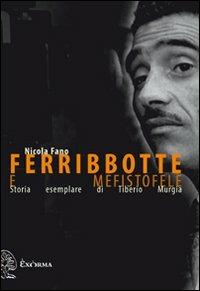 Ferribbotte e mefistofele. Storia esemplare di Tiberio Murgia - Nicola Fano - copertina