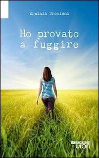 Ho provato a fuggire - Erminia Crociani - copertina