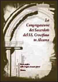 La congregazione dei sacerdoti del Ss. Crocifisso in Alcamo. Breve profilo dalle origini ai nostri giorni. Statuto - copertina