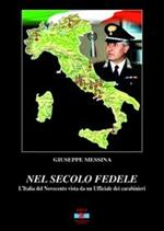 Nel secolo fedele. L'Italia del '900 vista da un ufficiale dei carabinieri