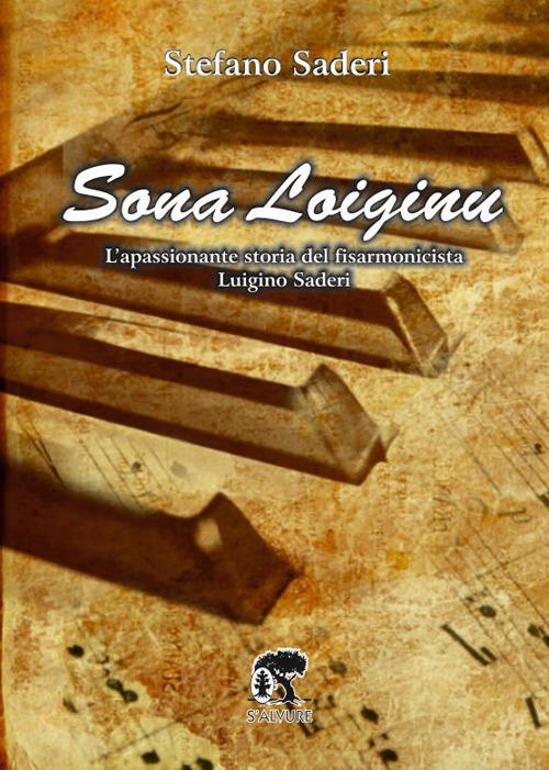 Sona Loiginu. L'appasionante storia del fisarmonicista Luigino Saderi - Saderi Stefano - copertina