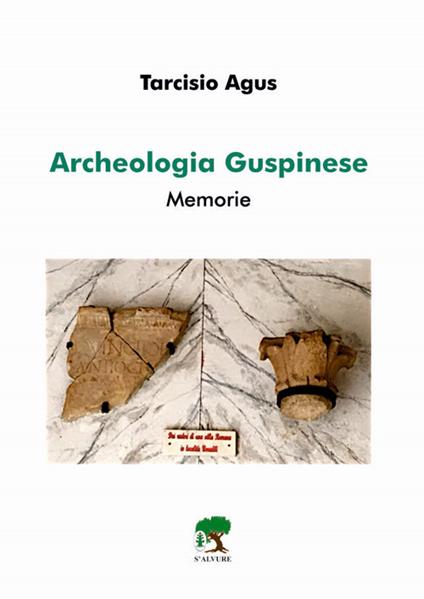 Archeologia guspinese. Memorie - Tarcisio Agus - copertina