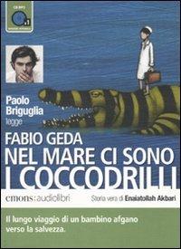 Nel mare ci sono i coccodrilli. Storia vera di Enaiatollah Akbari letto da Paolo Briguglia. Audiolibro. CD Audio formato MP3 - Fabio Geda,Paolo Briguglia - copertina