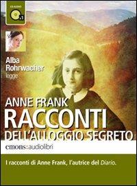 Racconti dell'alloggio segreto letto da Alba Rohrwacher. Audiolibro. CD Audio formato MP3 - Anne Frank - copertina