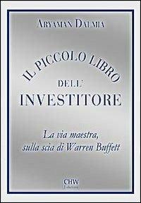 Il piccolo libro dell'investitore. La via maestra sulla scia di Warren Buffett - Aryaman Dalmia - copertina