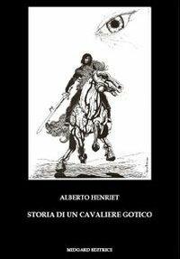 Storia di un cavaliere gotico - Alberto Henriet - copertina