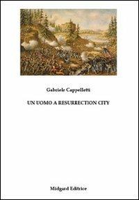 Un uomo a Resurrection city - Gabriele Cappelletti - copertina