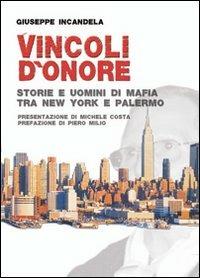 Vincoli d'onore. Storie e uomini di mafia tra New York e Palermo - Giuseppe Incandela - copertina