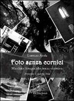 Foto senza cornici. Macchine fotografiche senza obiettivo