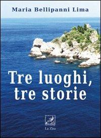 Tre luoghi, tre storie - Maria Bellipanni Lima - copertina