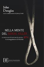 Nella mente del serial killer. La storia vera di trent'anni di caccia a Btk, lo strangolatore di Wichita