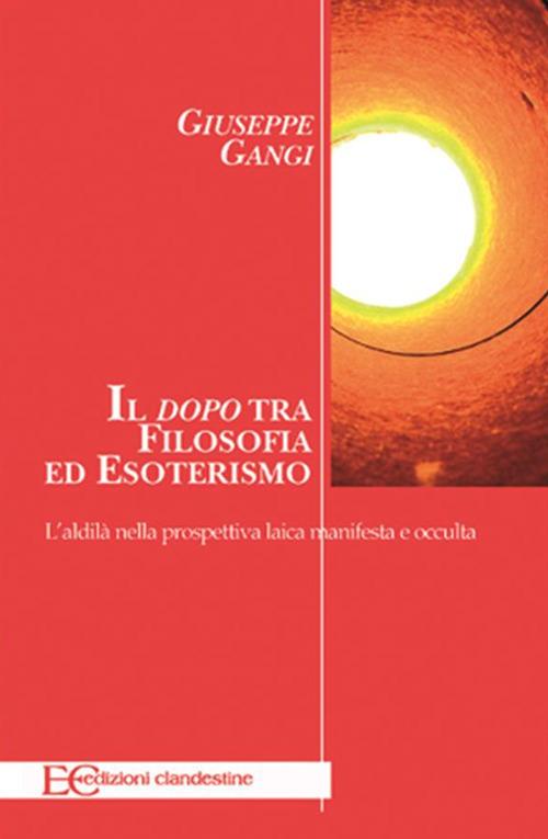 Il «dopo» tra filosofia ed esoterismo. L'aldilà nella prospettiva laica manifesta e occulta - Giuseppe Gangi - ebook