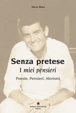 Senza pretese. I miei pensieri. Poesie, pensieri, aforismi